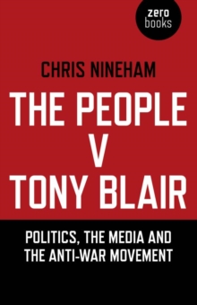 Image for The people v. Tony Blair: politics, the media and the anti-war movement
