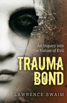 Image for Trauma Bond - An Inquiry into the Nature of Evil