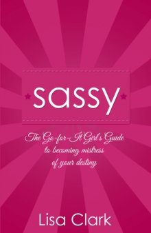 Image for Sassy: the go-for-it girl's guide to becoming mistress of your destiny