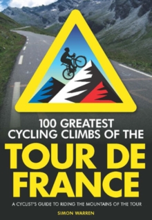 Image for 100 greatest cycling climbs of the Tour de France: a cyclist's guide riding the mountains of the tour