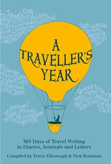 Image for A traveller's year: 365 days of travel writing in diaries, journals and letters