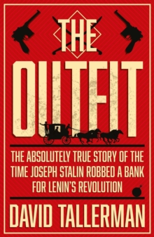 Image for The outfit  : the absolutely true story of the time Joseph Stalin robbed a bank for Lenin's revolution