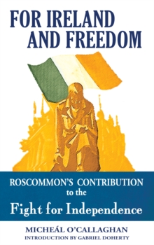 Image for For Ireland and Freedom: Roscommon and the fight for Independence 1917-1921