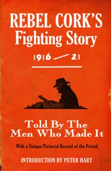 Image for Rebel Cork's fighting story 1916-21: told by the men who made it : with a unique pictorial record of the period
