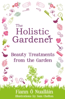 Image for Holistic Gardener: Beauty Treatments from the Garden