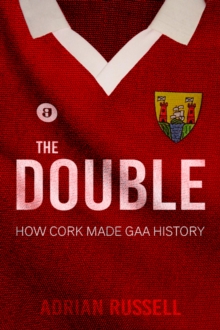 Image for The double  : how Cork made GAA history
