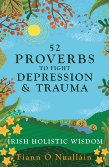 Image for 52 proverbs to fight depression and trauma  : Irish holistic wisdom