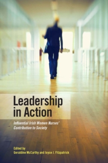 Image for Leadership In Action : Influential Irish Women Nurses' Contribution To Society