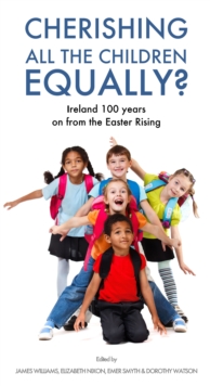 Image for Cherishing All the Children Equally?: Children in Ireland 100 years on from the Easter Rising