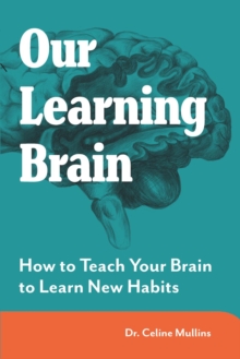 Image for Our Learning Brain: Engaging Your Brain for Learning & Habit Change (#1 in the MAXIMISING BRAIN POTENTIAL series)