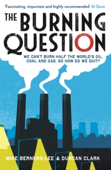 Image for The burning question  : we can't burn half the world's oil, coal and gas - so how do we quit?