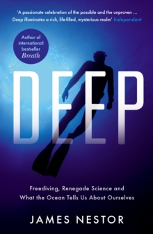 Image for Deep  : freediving, renegade science, and what the ocean tells us about ourselves