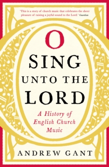 Image for O sing unto the Lord  : a history of English church music