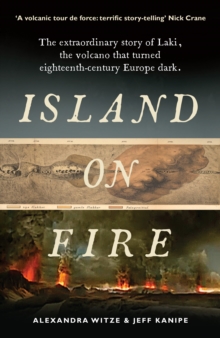 Image for Island on fire  : the extraordinary story of Laki, the volcano that turned eighteenth-century Europe dark