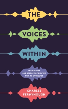 Image for The voices within  : the history and science of how we talk to ourselves