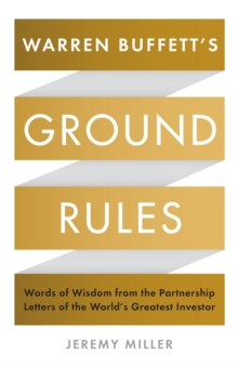 Warren Buffett’s Ground Rules: Words of Wisdom from the Partnership Letters of the World’s Greatest Investor