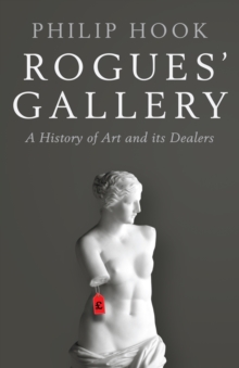 Image for Rogues' gallery  : a history of art and its dealers