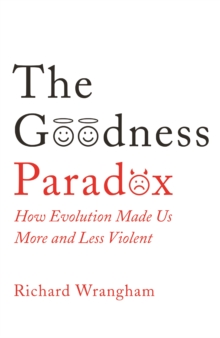 Image for The goodness paradox  : how evolution made us both more and less violent