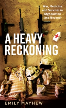 Image for A heavy reckoning  : war, medicine and survival in Afghanistan and beyond