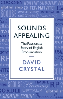 Image for Sounds appealing  : the passionate story of English pronunciation