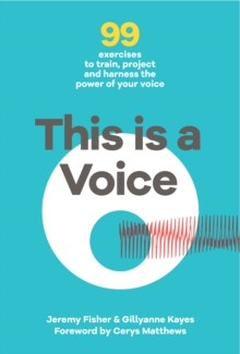 Image for This is a voice  : 99 exercises to train, project and harness the power of your voice
