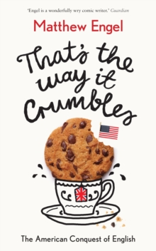 That’s The Way It Crumbles: The American Conquest of the English Language