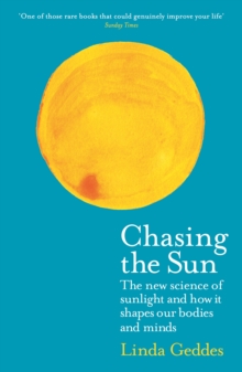 Image for Chasing the sun  : the new science of sunlight and how it shapes our bodies and minds