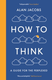 How To Think: A Guide for the Perplexed