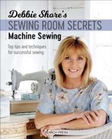 Image for Debbie Shore's Sewing Room Secrets: Machine Sewing: Top Tips and Techniques for Successful Sewing
