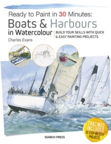 Image for Ready to Paint in 30 Minutes: Boats & Harbours in Watercolour: Build your skills with quick & easy painting projects