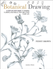 Image for Botanical drawing: a step-by-step guide to drawing flowers, vegetables, fruit and other plant life