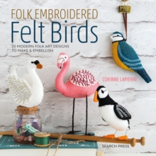 Image for Folk Embroidered Felt Birds: 20 Modern Folk Art Designs to Make & Embellish