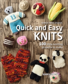 Image for Quick and easy knits: 100 little knitting projects to make.