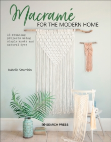 Image for Macrame for the Modern Home: 16 stunning projects using simple knots and natural dyes