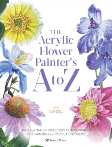 Image for The Acrylic Flower Painter's A to Z: An Illustrated Directory of Techniques for Painting 40 Popular Flowers