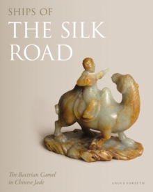 Image for Ships of the Silk Road : The Bactrian Camel in Chinese Jade