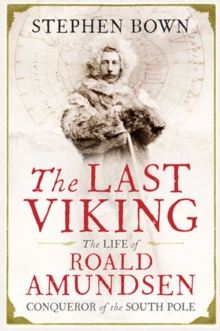 Image for The last Viking: the life of Roald Amundsen, conqueror of the South Pole