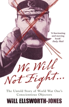 Image for We will not fight  : the untold story of the First World War's conscientious objectors