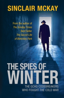 Image for The spies of winter  : the GCHQ codebreakers who fought the Cold War