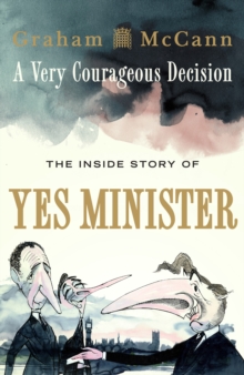 Image for A very courageous decision: the inside story of Yes, Minister