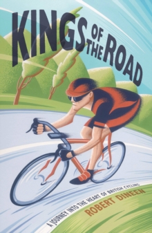 Image for Kings of the road  : a journey into the heart of British cycling
