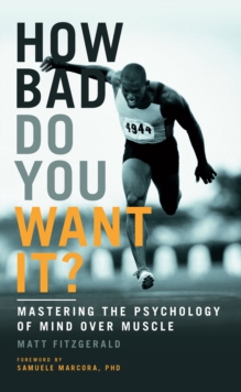 Image for How bad do you want it?  : mastering the psychology of mind over muscle