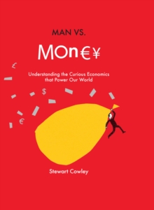 Image for Man Vs Money: Understanding the Curious Economics That Power Our World