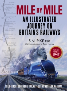 Image for Mile by mile: an illustrated journey on Britain's railways : LNER, LMSR, Southern Railway, Great Western Railway, as they were in 1947