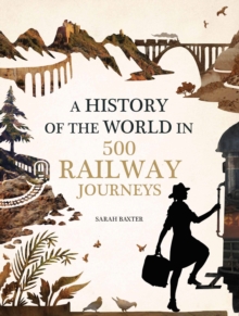 Image for A history of the world in 500 railway journeys