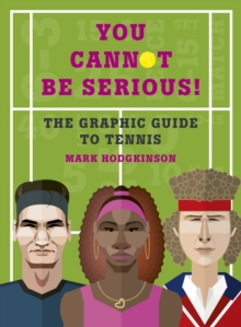 Image for You cannot be serious!  : the graphic guide to tennis
