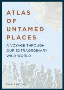 Image for Atlas of Untamed Places: An Extraordinary Journey Through Our Wild World