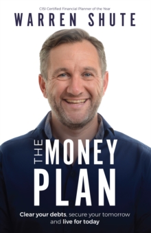 Image for The Money Plan : Clear your debts, secure your tomorrow and live for today