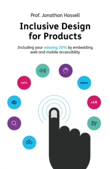 Image for Inclusive design for products  : including your missing 20% by embedding web and mobile accessibility