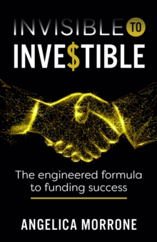 Image for Invisible to investible  : the engineered formula to funding success